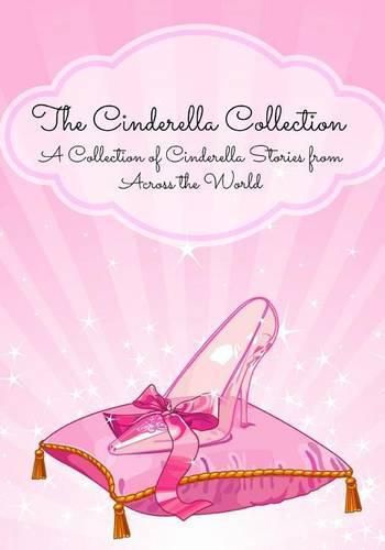 Cover image for The Cinderella Collection: A Collection of Cinderella Stories from Across the World