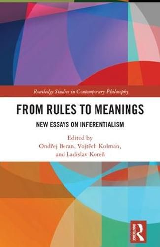 Cover image for From Rules to Meanings: New Essays on Inferentialism