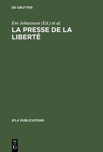 La presse de la liberte: Journee d'etudes organisee par le Groupe de Travail IFLA sur les Journaux, Paris, le 24 aout 1989