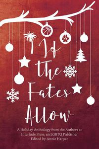 Cover image for If the Fates Allow: A Holiday Anthology from the Authors at interlude Press, an LGBTQ Publisher