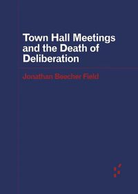Cover image for Town Hall Meetings and the Death of Deliberation