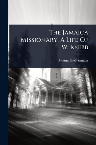 Cover image for The Jamaica Missionary, A Life Of W. Knibb