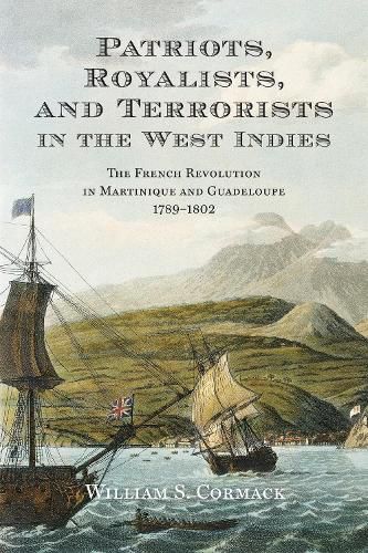 Cover image for Patriots, Royalists, and Terrorists in the West Indies: The French Revolution in Martinique and Guadeloupe, 1789-1802