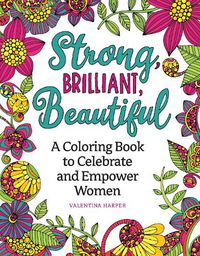 Cover image for Strong, Brilliant, Beautiful: A Coloring Book to Celebrate and Empower Women.