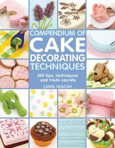 Cover image for Compendium of Cake Decorating Techniques: 300 Tips, Techniques and Trade Secrets