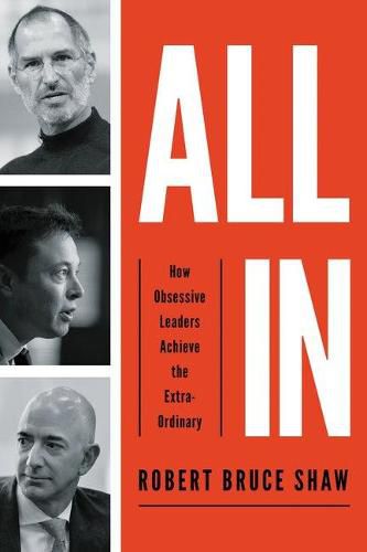 Cover image for All In: How Obsessive Leaders Achieve the Extraordinary