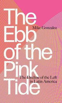 Cover image for The Ebb of the Pink Tide: The Decline of the Left in Latin America