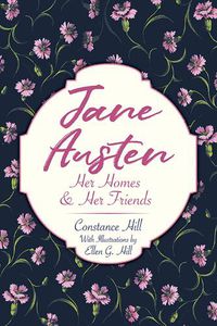 Cover image for Jane Austen: Her Homes and Her Friends: Her Homes and Her Friends