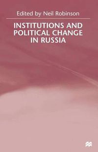 Cover image for Institutions and Political Change in Russia