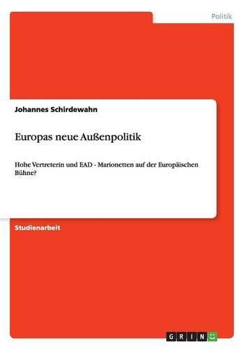 Cover image for Europas neue Aussenpolitik: Hohe Vertreterin und EAD - Marionetten auf der Europaischen Buhne?