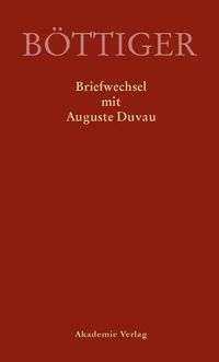 Cover image for Karl August Boettiger - Briefwechsel Mit Auguste Duvau: Mit Einem Anhang Der Briefe Auguste Duvaus an Karl Ludwig Von Knebel