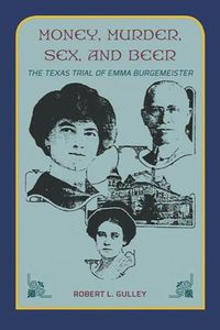 Cover image for Money, Murder, Sex, and Beer:: The Texas Trial of Emma Burgemeister