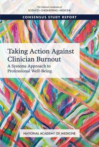 Cover image for Taking Action Against Clinician Burnout: A Systems Approach to Professional Well-Being