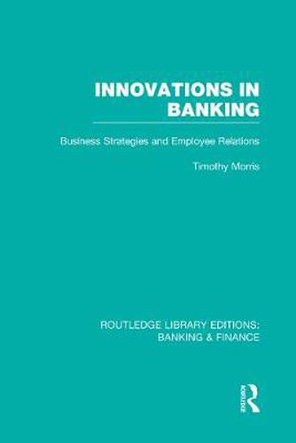 Cover image for Innovations in Banking (RLE:Banking & Finance): Business Strategies and Employee Relations