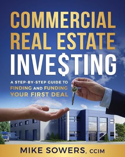 Cover image for Commercial Real Estate Investing: A Step-by-Step Guide to Finding and Funding Your First Deal