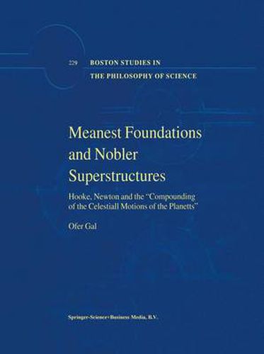 Cover image for Meanest Foundations and Nobler Superstructures: Hooke, Newton and the Compounding of the Celestiall Motions of the Planetts