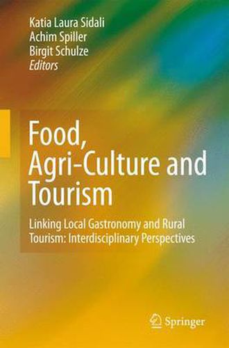 Cover image for Food, Agri-Culture and Tourism: Linking Local Gastronomy and Rural Tourism: Interdisciplinary Perspectives
