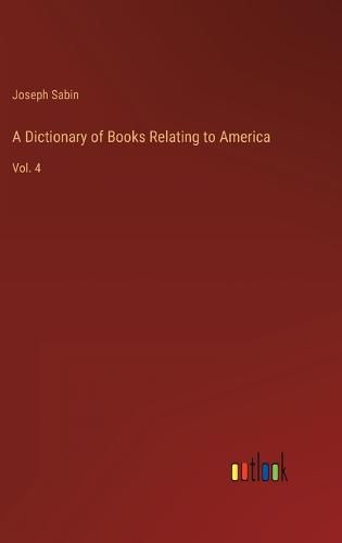 A Dictionary of Books Relating to America