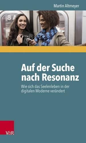 Cover image for Auf Der Suche Nach Resonanz: Wie Sich Das Seelenleben in Der Digitalen Moderne Verandert