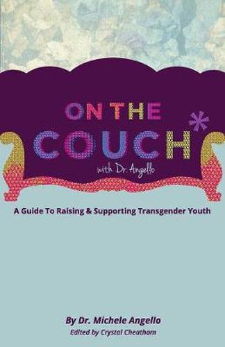 Cover image for On The Couch With Dr. Angello: A Guide to Raising and Supporting Transgender Youth