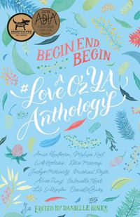 Cover image for Begin, End, Begin: A #LoveOzYA Anthology
