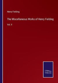 Cover image for The Miscellaneous Works of Henry Fielding: Vol. II
