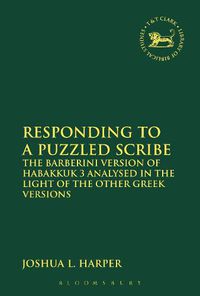 Cover image for Responding to a Puzzled Scribe: The Barberini Version of Habakkuk 3 Analysed in the Light of the Other Greek Versions