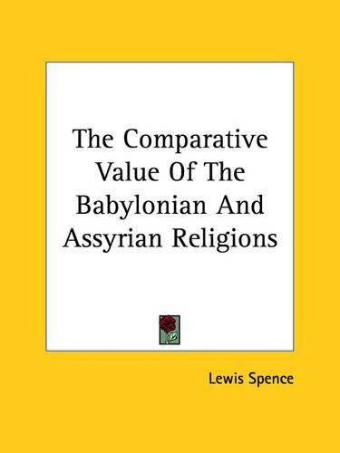 Cover image for The Comparative Value of the Babylonian and Assyrian Religions