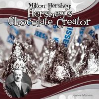 Cover image for Milton Hershey: Hershey's Chocolate Creator