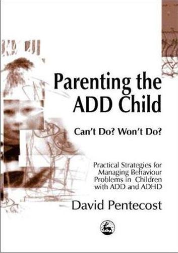 Cover image for Parenting the ADD Child: Can't Do? Won't Do? Practical Strategies for Managing Behaviour Problems in Children with ADD and ADHD