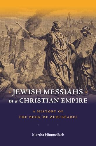 Cover image for Jewish Messiahs in a Christian Empire: A History of the Book of Zerubbabel