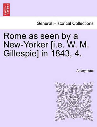 Cover image for Rome as Seen by a New-Yorker [I.E. W. M. Gillespie] in 1843, 4.