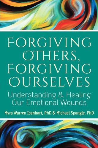 Cover image for Forgiving Others, Forgiving Ourselves: Understanding and Healing Our Emotional Wounds