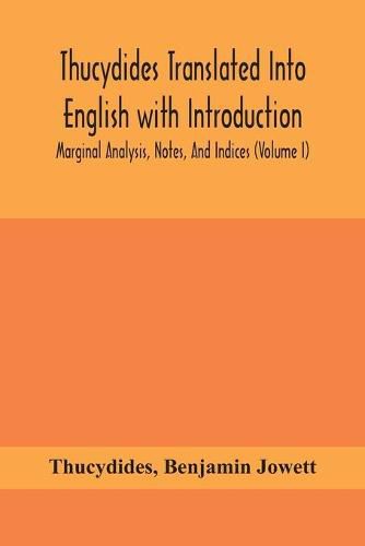 Thucydides Translated Into English with Introduction, Marginal Analysis, Notes, And Indices (Volume I)