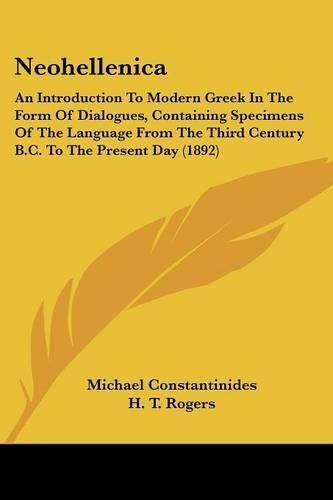 Neohellenica: An Introduction to Modern Greek in the Form of Dialogues, Containing Specimens of the Language from the Third Century B.C. to the Present Day (1892)