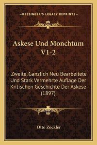 Cover image for Askese Und Monchtum V1-2: Zweite, Ganzlich Neu Bearbeitete Und Stark Vermehrte Auflage Der Kritischen Geschichte Der Askese (1897)