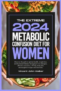 Cover image for The Extreme Metabolic Confusion Diet for Women