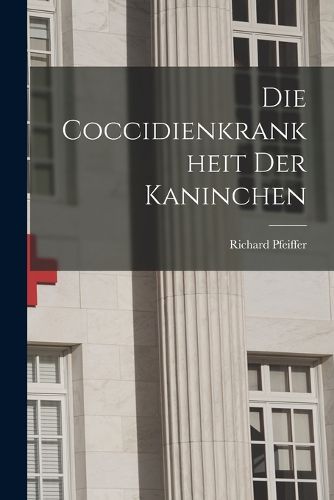 Cover image for Die Coccidienkrankheit der Kaninchen