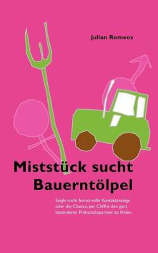 Cover image for Miststuck sucht Bauerntoelpel: Single sucht humorvolle Kontaktanzeige oder die Chance, per Chiffre den ganz besonderen Fruhstuckspartner zu finden .