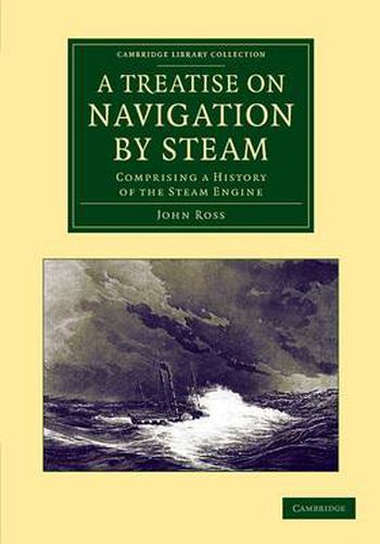 Cover image for A Treatise on Navigation by Steam: Comprising a History of the Steam Engine