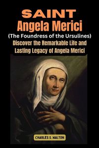 Cover image for Saint Angela Merici (Foundress of the Ursulines)