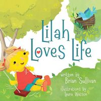 Cover image for Lilah Loves Life -- (Children's Picture Book, Whimsical, Imaginative, Beautiful Illustrations, Stories in Verse)