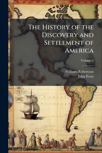 Cover image for The History of the Discovery and Settlement of America, Volume 1