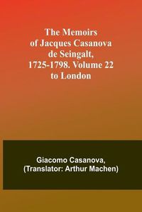 Cover image for The Memoirs of Jacques Casanova de Seingalt, 1725-1798. Volume 22