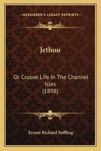 Cover image for Jethou: Or Crusoe Life in the Channel Isles (1898)