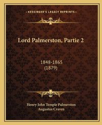 Cover image for Lord Palmerston, Partie 2: 1848-1865 (1879)