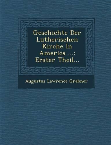 Cover image for Geschichte Der Lutherischen Kirche in America ...: Erster Theil...