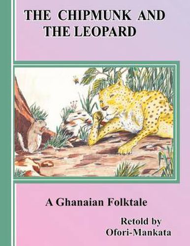 Cover image for The Chipmunk and the Leopard: A Ghanaian Folktale