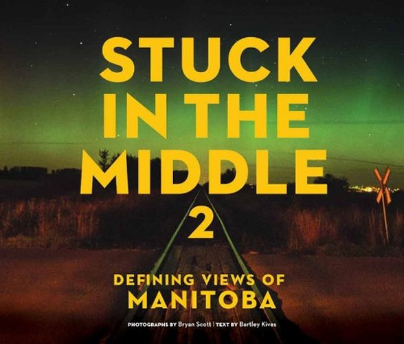 Cover image for Stuck in the Middle 2: Defining Views of Manitoba