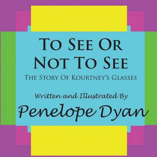 Cover image for To See Or Not To See---The Story Of Kourtney's Glasses